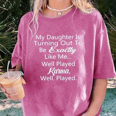 Maturelion My Daughter Is Turning Out To Be Exactly Like Me DTG Printing Washed Cotton T-Shirt