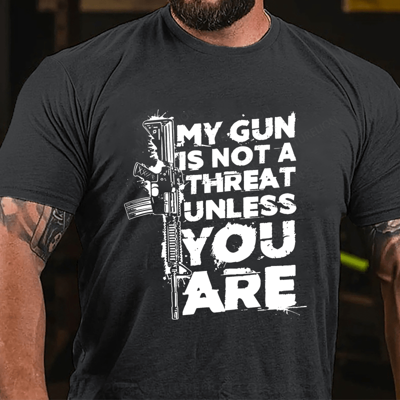 Maturelion My Gun Is Not A Threat Unless You Are Cotton T-shirt