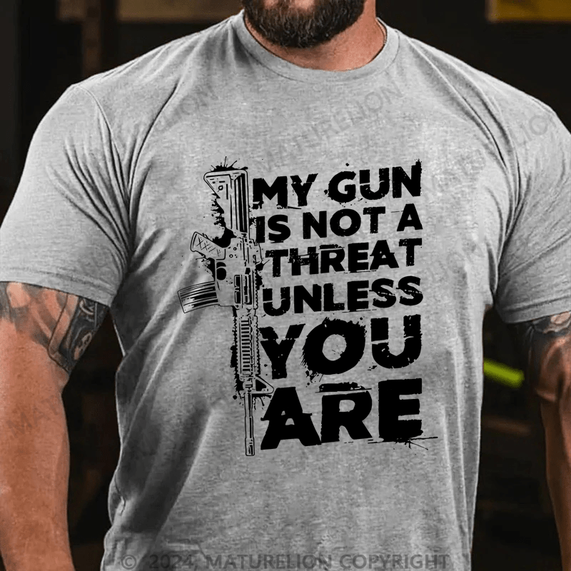 Maturelion My Gun Is Not A Threat Unless You Are Cotton T-shirt