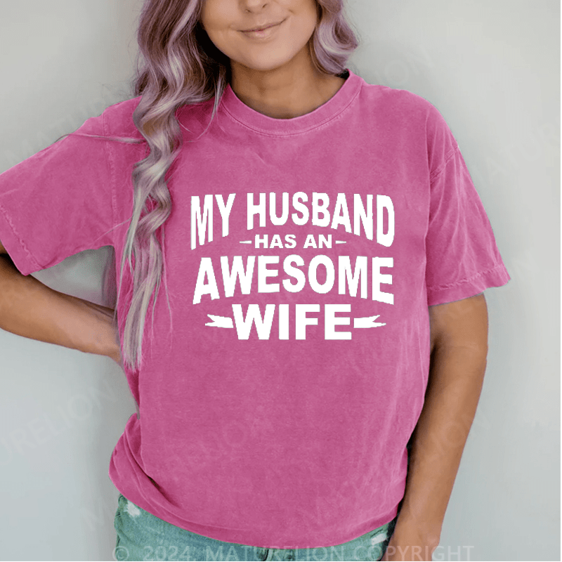 Maturelion My Husband Has An Awesome Wife DTG Printing Washed Cotton T-Shirt