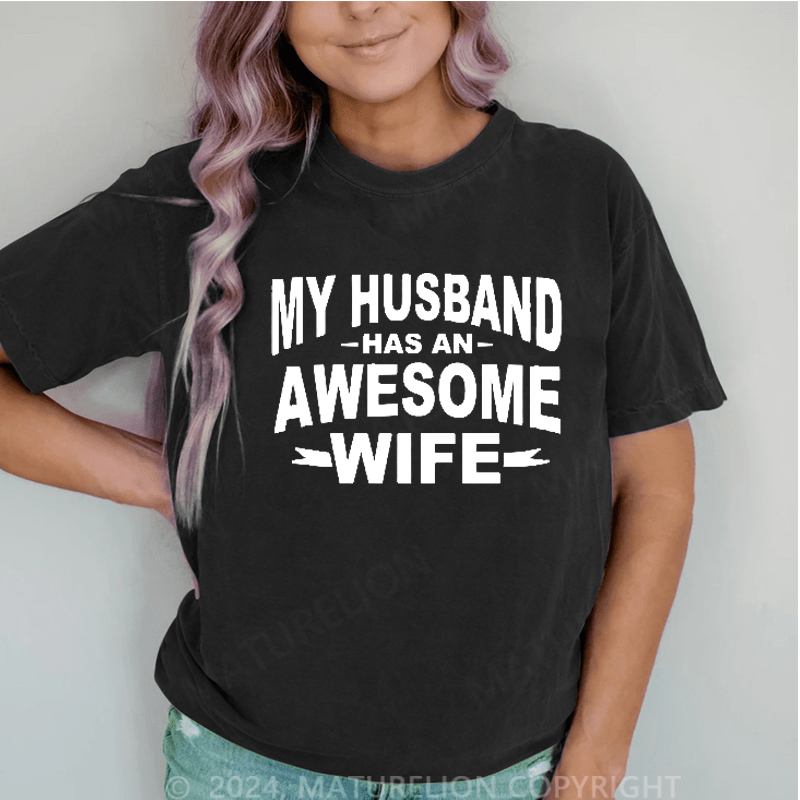 Maturelion My Husband Has An Awesome Wife DTG Printing Washed Cotton T-Shirt