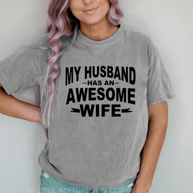 Maturelion My Husband Has An Awesome Wife DTG Printing Washed Cotton T-Shirt