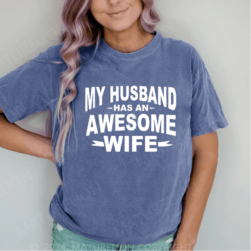 Maturelion My Husband Has An Awesome Wife DTG Printing Washed Cotton T-Shirt