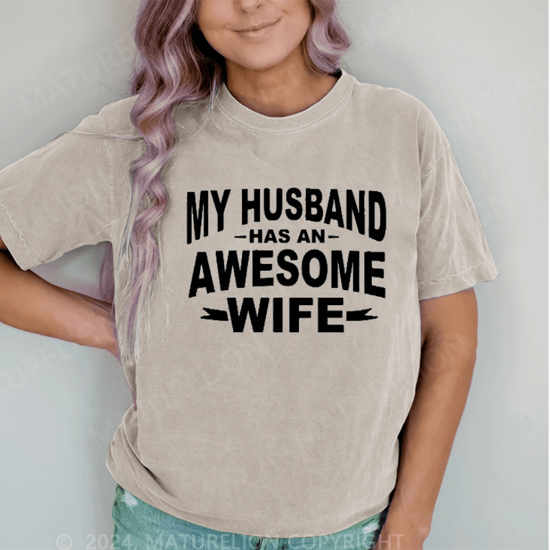 Maturelion My Husband Has An Awesome Wife DTG Printing Washed Cotton T-Shirt