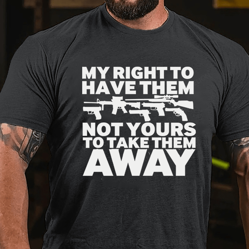 Maturelion My Right To Have Them Not Yours To Take Them Away Cotton T-Shirt