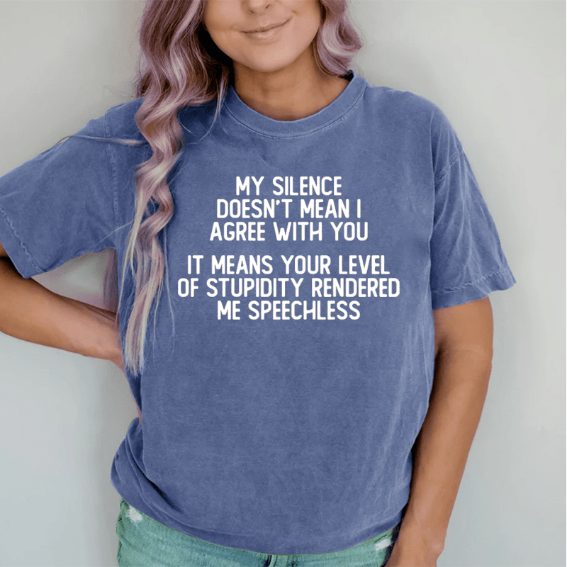 Maturelion My Silence Doesn't Mean I Agree With You DTG Printing Washed Cotton T-Shirt