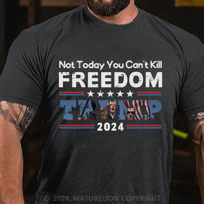 Maturelion Not Today You Can't Kill Freedoom Trump 2024 Cotton T-Shirt