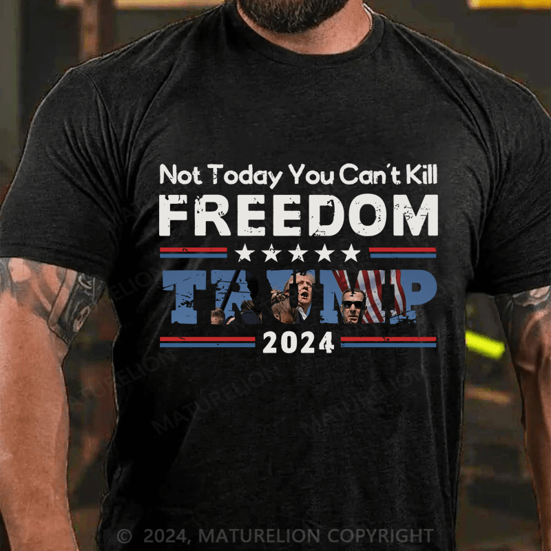 Maturelion Not Today You Can't Kill Freedoom Trump 2024 Cotton T-Shirt