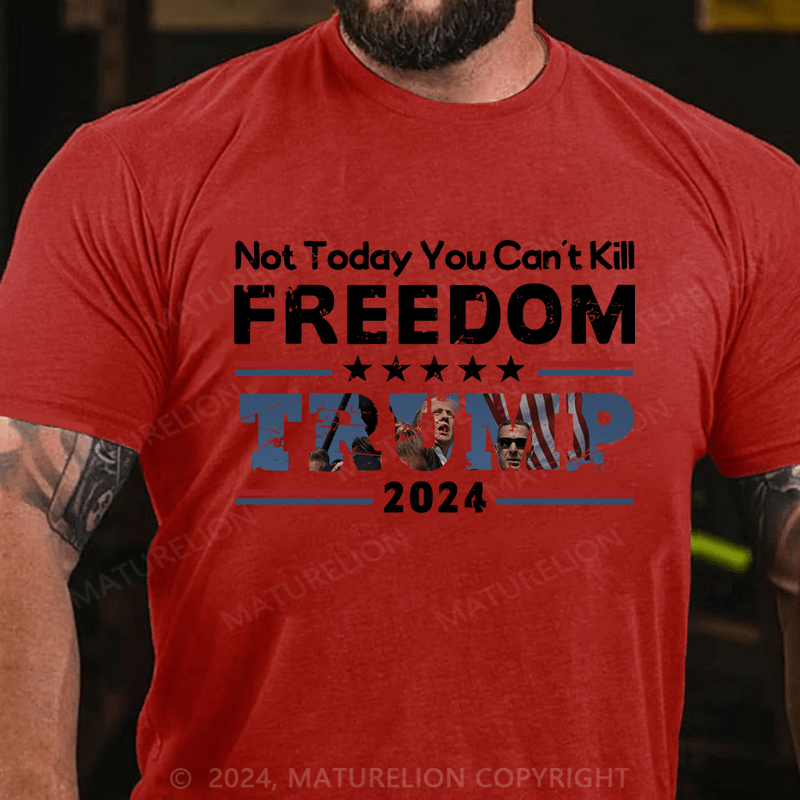 Maturelion Not Today You Can't Kill Freedoom Trump 2024 Cotton T-Shirt