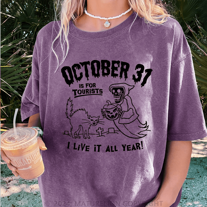 Maturelion Halloween October 31 Is For Tourists I Live It All Year DTG Printing Washed Cotton T-Shirt