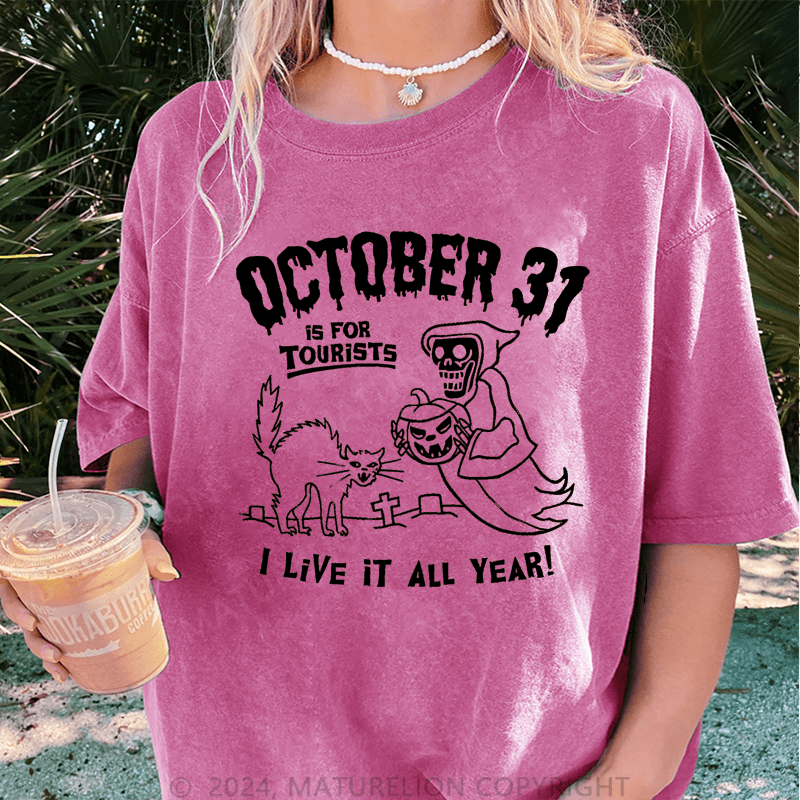 Maturelion Halloween October 31 Is For Tourists I Live It All Year DTG Printing Washed Cotton T-Shirt