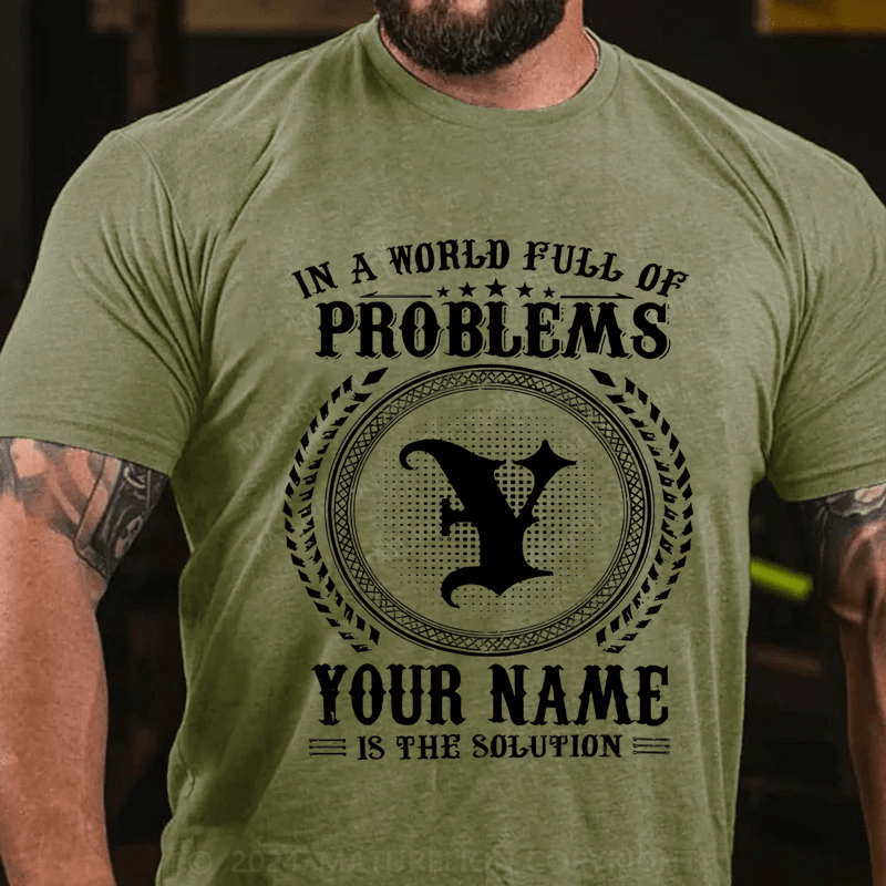 Maturelion Personalized In A World Full Of Problems Your Name Is The Solution Cotton T-Shirt