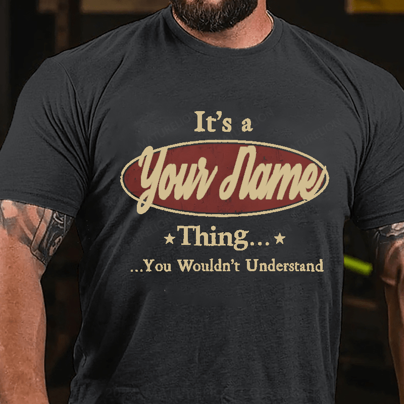 Maturelion Personalized It's A Your Name Thing You Wouldn't Understand Cotton T-Shirt