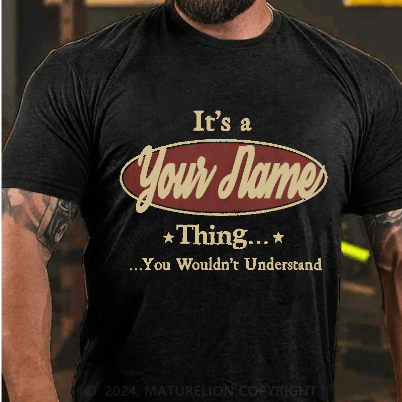 Maturelion Personalized It's A Your Name Thing You Wouldn't Understand Cotton T-Shirt