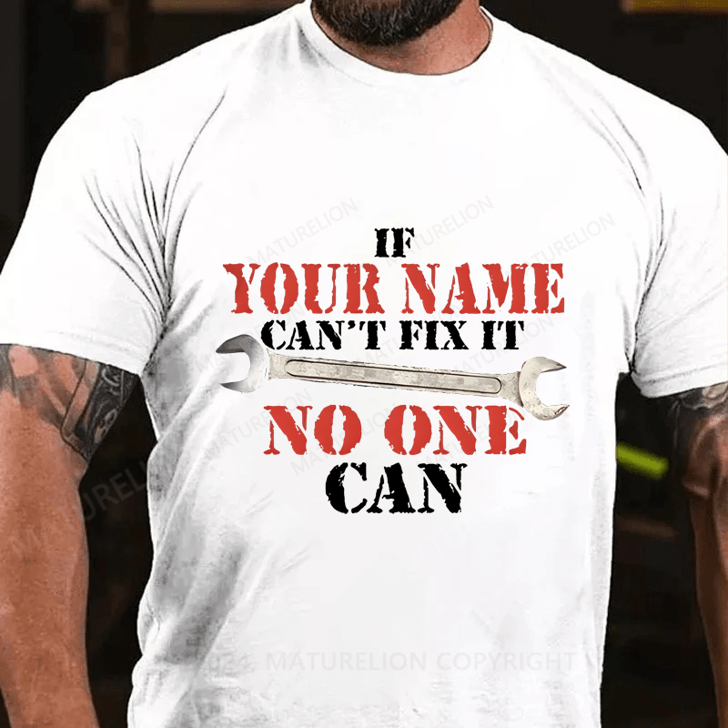 Maturelion Personalized Name If Your Name Can't No One Can Cotton T-Shirt