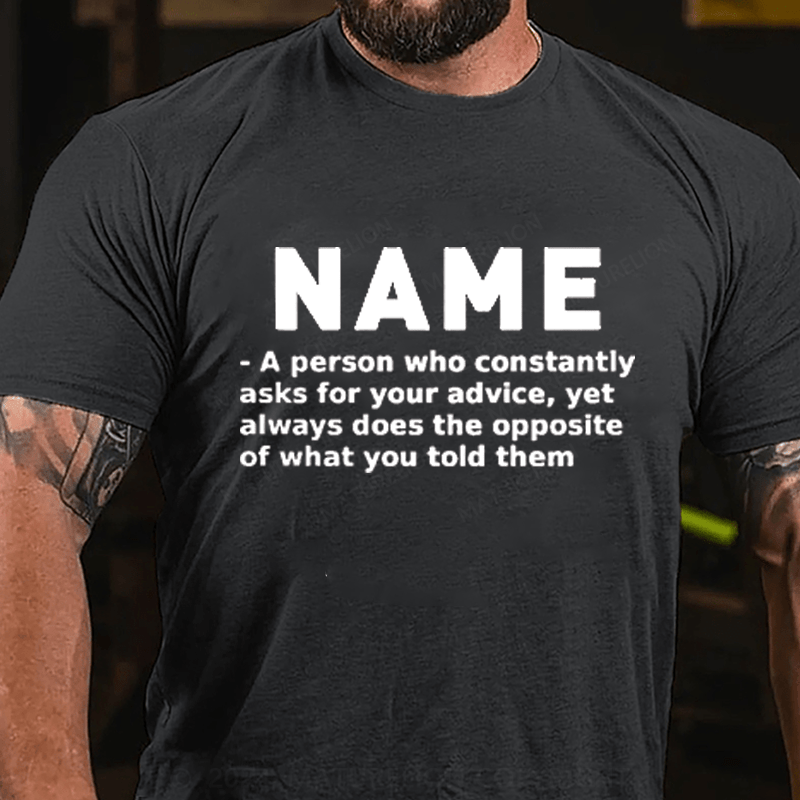 Maturelion Personalized Name Who Constantly Ask For Your Advice Cotton T-Shirt