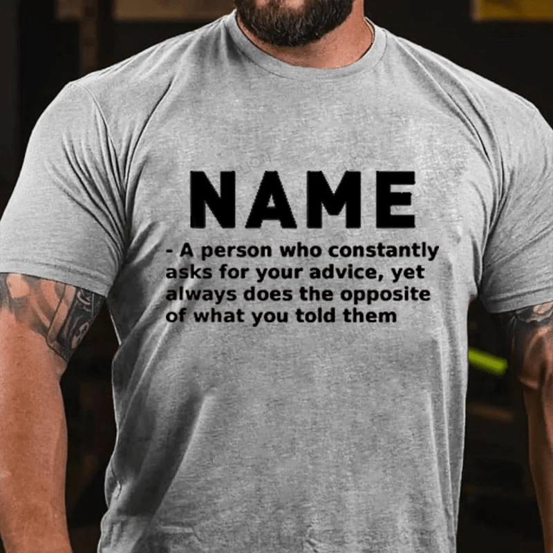 Maturelion Personalized Name Who Constantly Ask For Your Advice Cotton T-Shirt