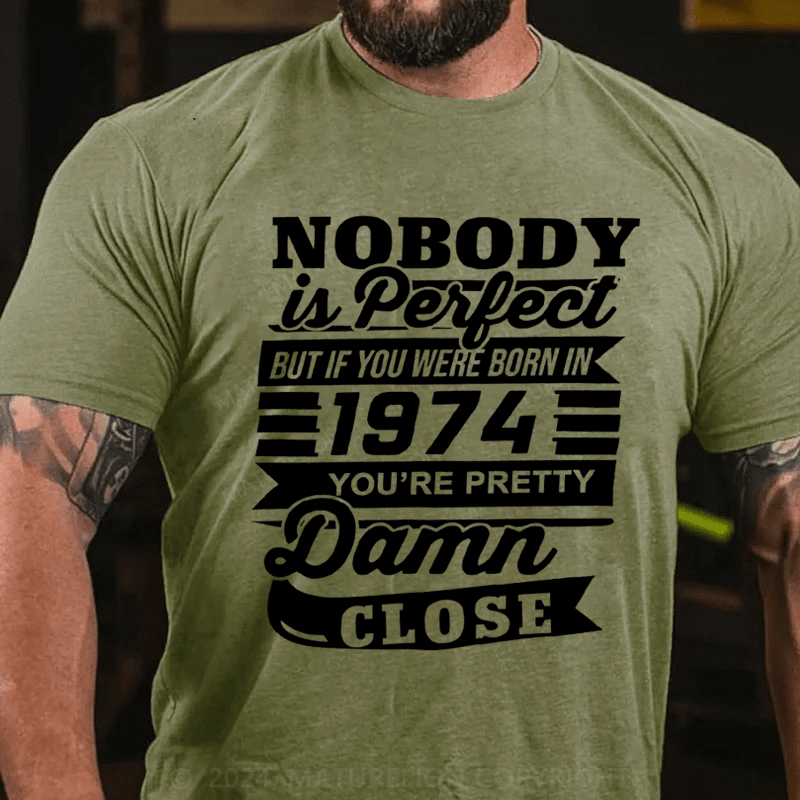 Maturelion Personalized Nobody Is Perfect But If You Were Born In 1974 You're Pretty Damn Close Cotton T-Shirt