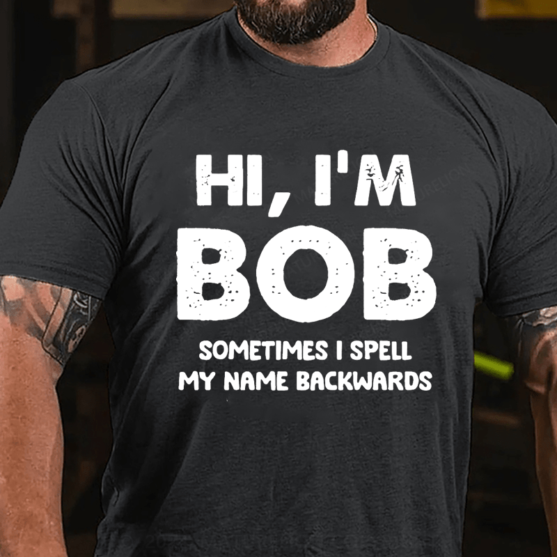 Maturelion Personalized hi,i'm bob sometimes i spell my name backwards Cotton T-Shirt