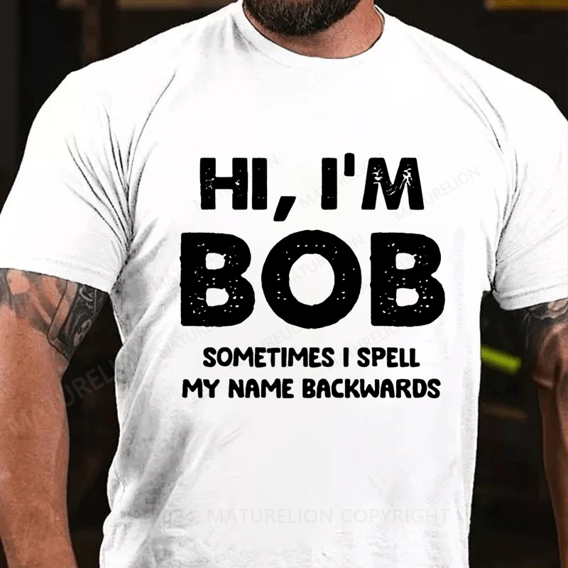 Maturelion Personalized hi,i'm bob sometimes i spell my name backwards Cotton T-Shirt