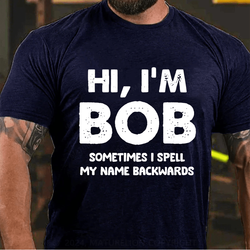 Maturelion Personalized hi,i'm bob sometimes i spell my name backwards Cotton T-Shirt