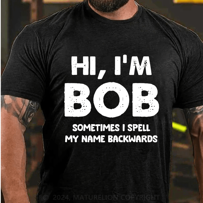 Maturelion Personalized hi,i'm bob sometimes i spell my name backwards Cotton T-Shirt