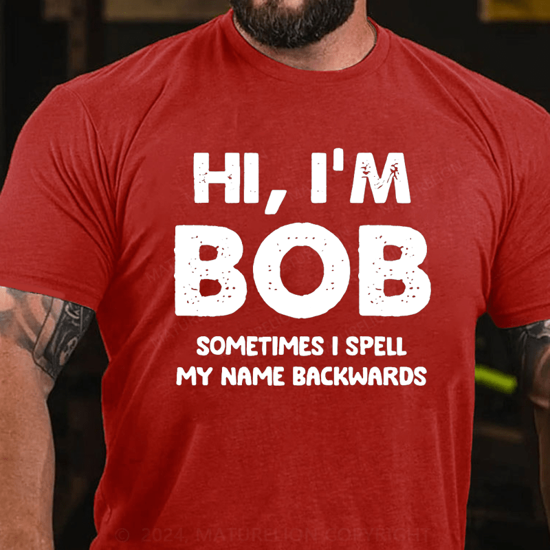 Maturelion Personalized hi,i'm bob sometimes i spell my name backwards Cotton T-Shirt