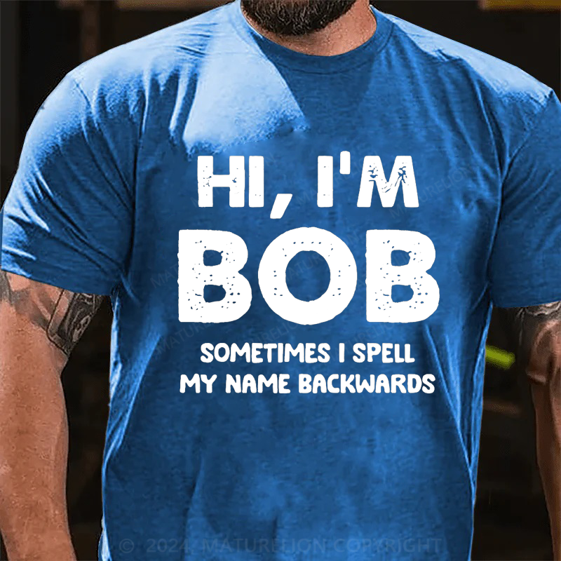 Maturelion Personalized hi,i'm bob sometimes i spell my name backwards Cotton T-Shirt