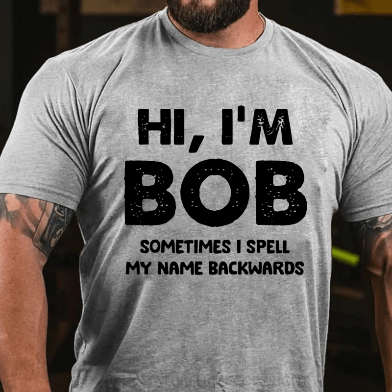 Maturelion Personalized hi,i'm bob sometimes i spell my name backwards Cotton T-Shirt