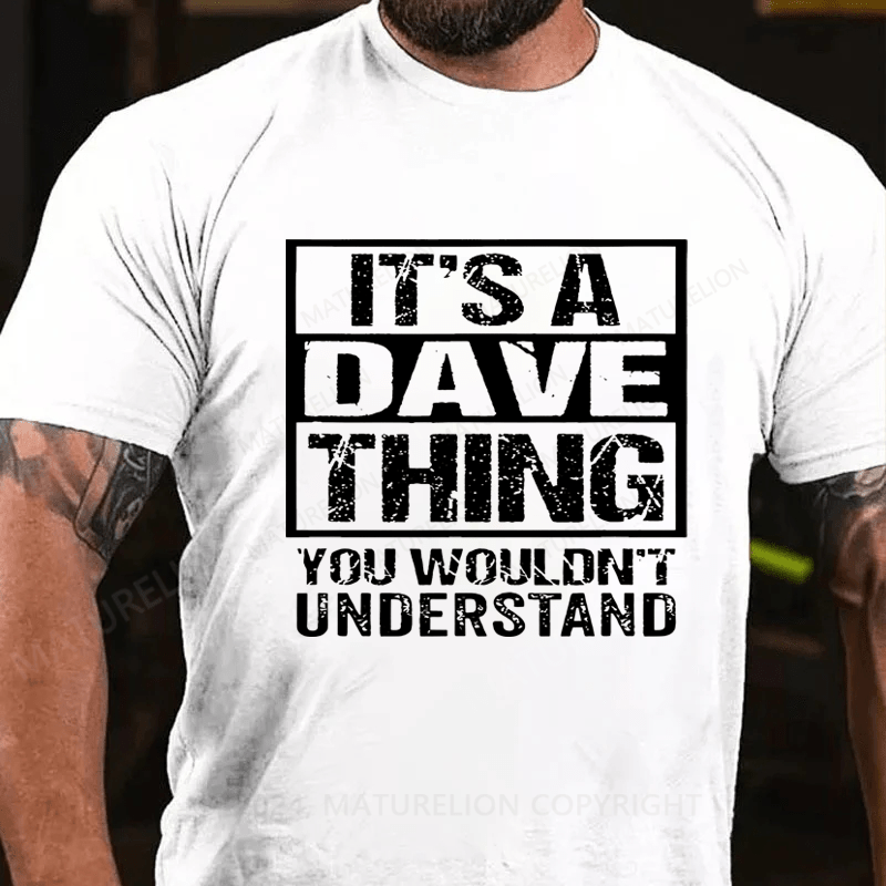 Maturelion Personalized it's a dave thing you wouldn't understand Cotton T-Shirt