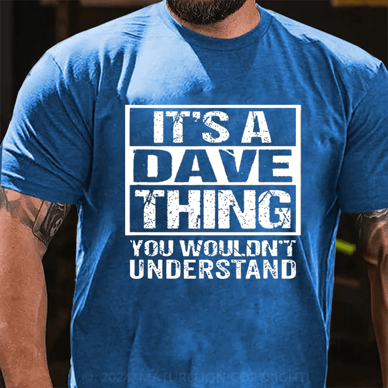 Maturelion Personalized it's a dave thing you wouldn't understand Cotton T-Shirt