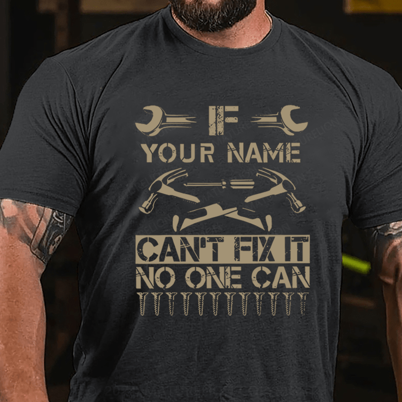 Maturelion Personalized your name can't fix it no one can Cotton T-Shirt