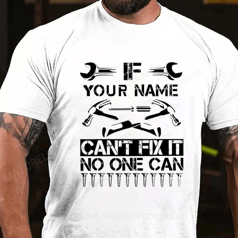 Maturelion Personalized your name can't fix it no one can Cotton T-Shirt