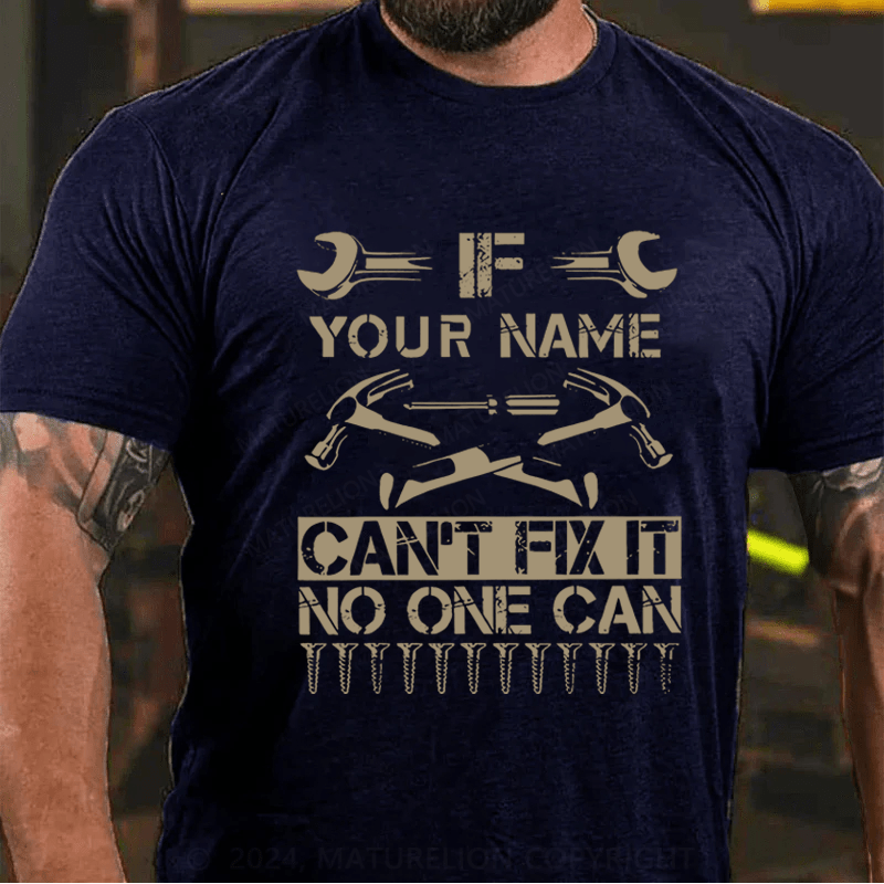 Maturelion Personalized your name can't fix it no one can Cotton T-Shirt