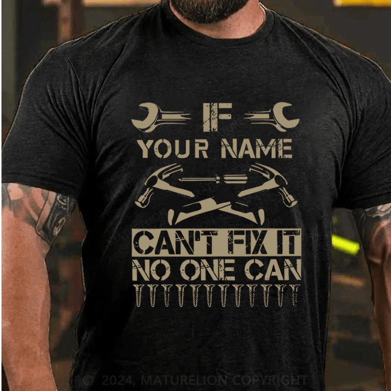 Maturelion Personalized your name can't fix it no one can Cotton T-Shirt