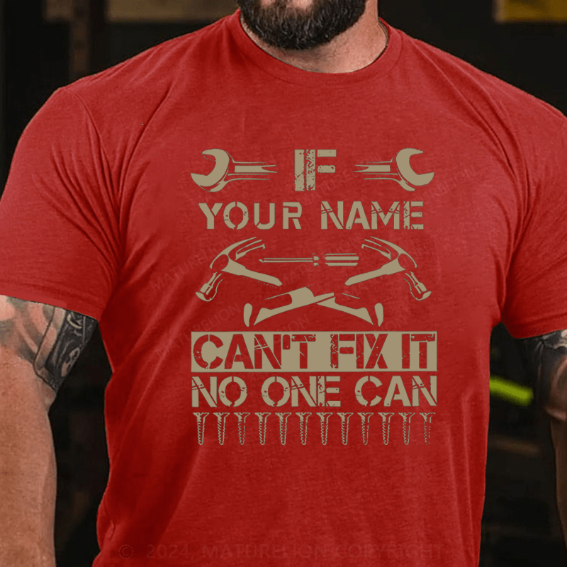 Maturelion Personalized your name can't fix it no one can Cotton T-Shirt