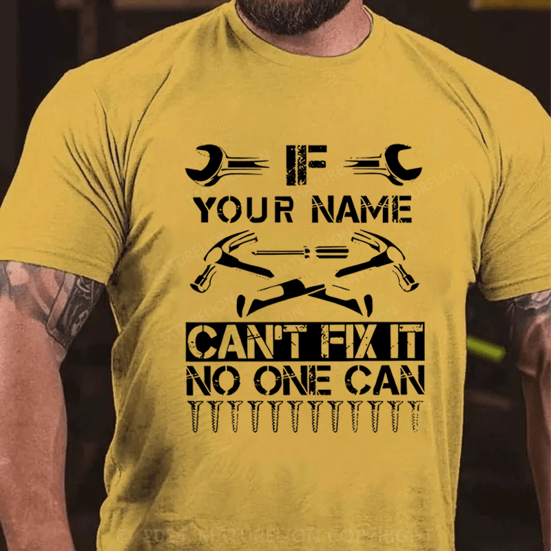 Maturelion Personalized your name can't fix it no one can Cotton T-Shirt