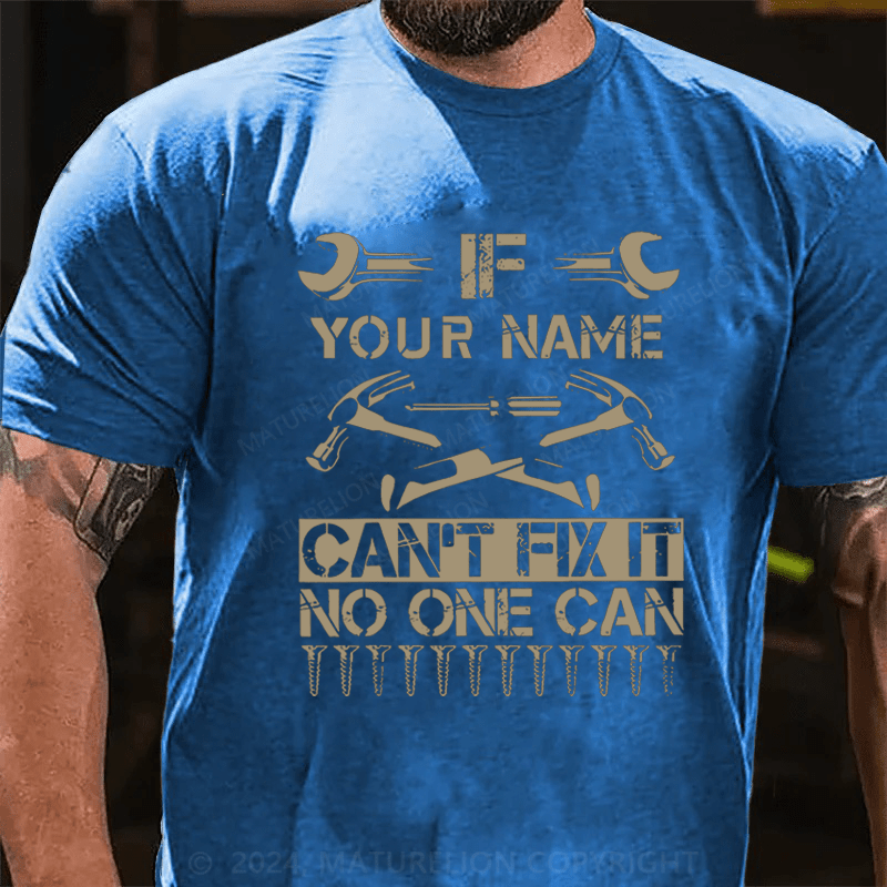 Maturelion Personalized your name can't fix it no one can Cotton T-Shirt