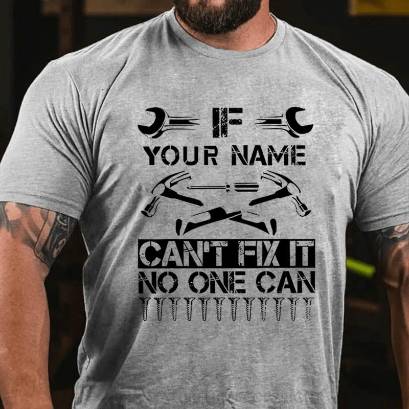 Maturelion Personalized your name can't fix it no one can Cotton T-Shirt