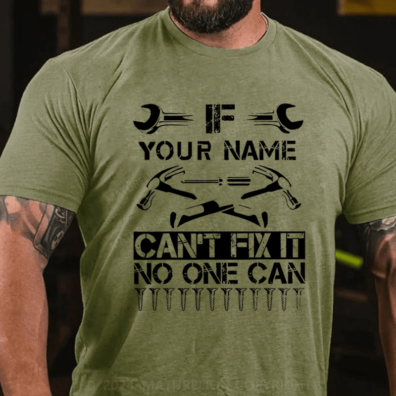 Maturelion Personalized your name can't fix it no one can Cotton T-Shirt