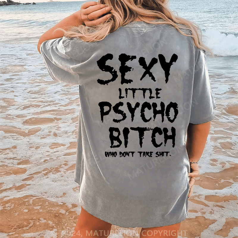 Maturelion Sexy Little Paycho Bitch Who Don't Take Shit Dtg Printing Washed Cotton T-Shirt