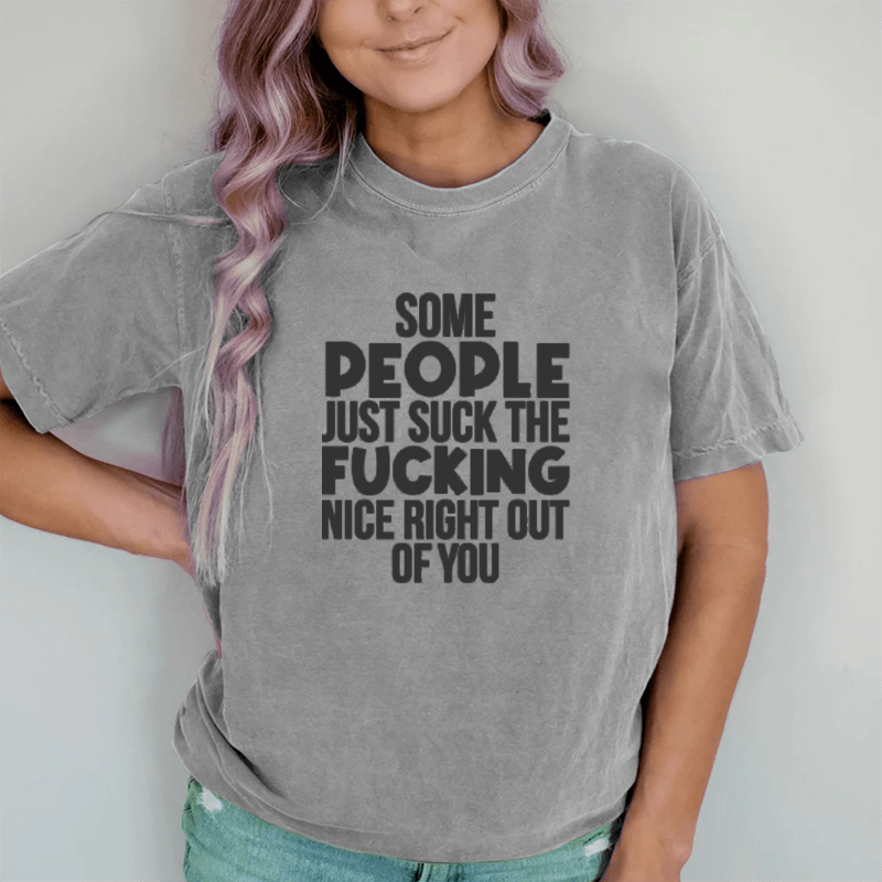 Maturelion Some People Just Suck The Nice Right Out Of You  DTG Printing Washed Cotton T-Shirt