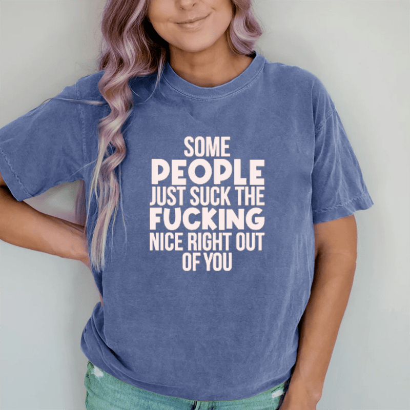 Maturelion Some People Just Suck The Nice Right Out Of You  DTG Printing Washed Cotton T-Shirt