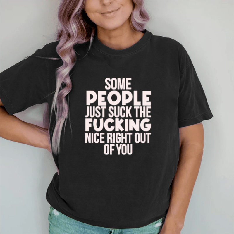 Maturelion Some People Just Suck The Nice Right Out Of You  DTG Printing Washed Cotton T-Shirt