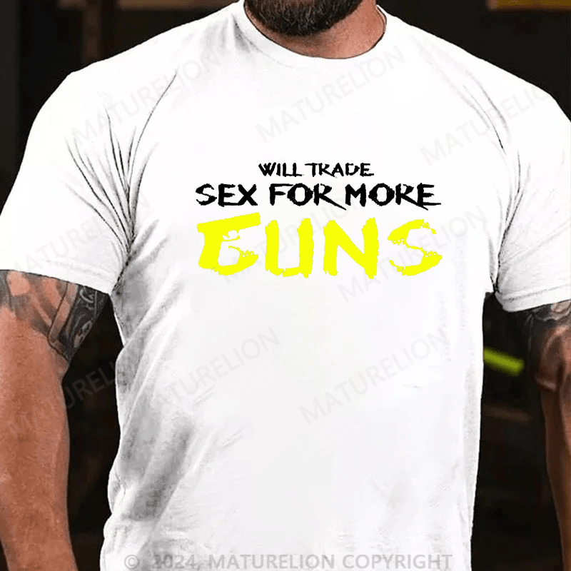 Maturelion Will Trade Sex For More Guns Cotton T-shirt