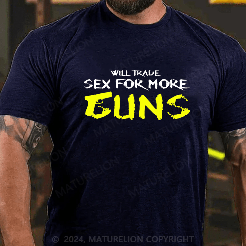 Maturelion Will Trade Sex For More Guns Cotton T-shirt