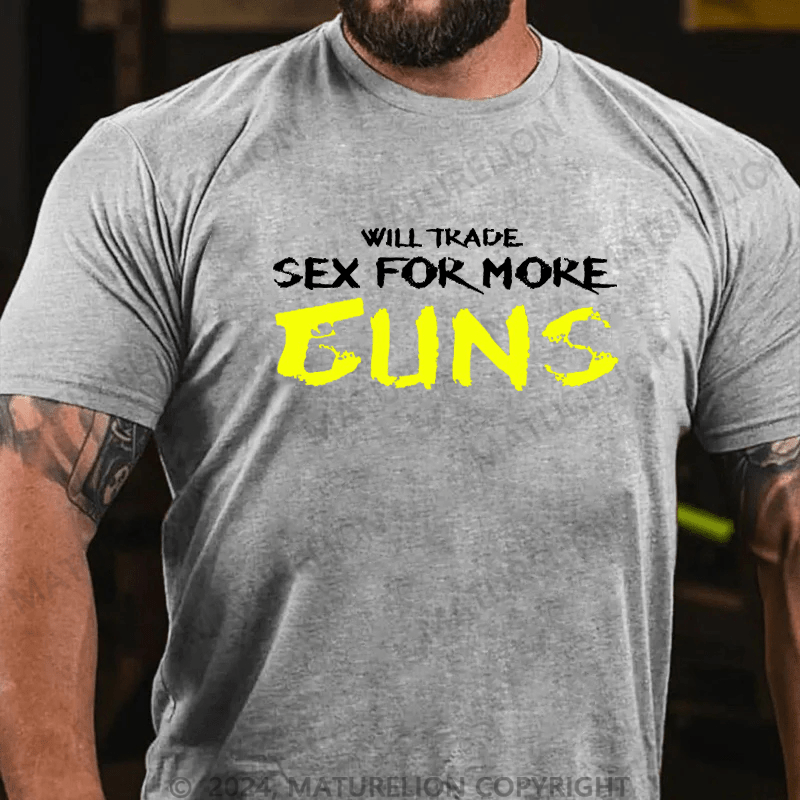 Maturelion Will Trade Sex For More Guns Cotton T-shirt