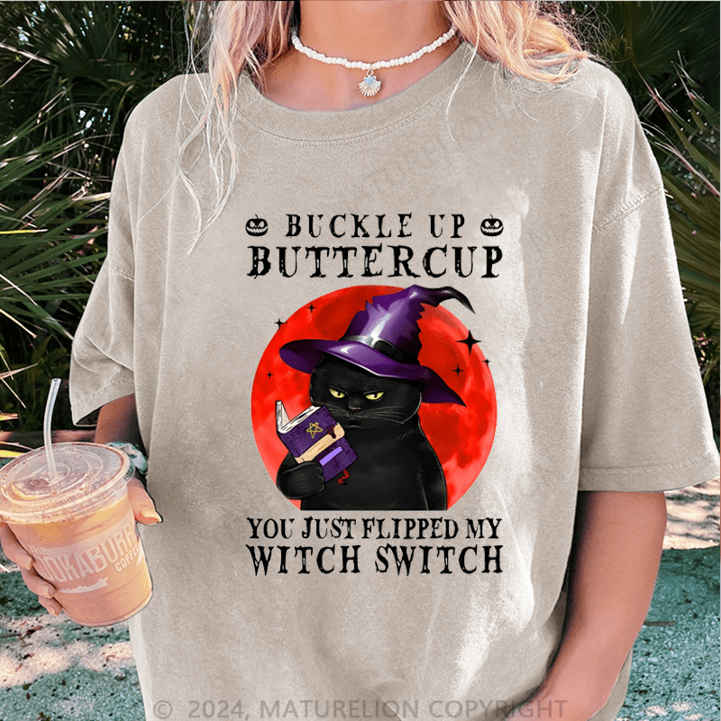 Maturelion Halloween Witch Cat Buckle Up Buttercup You Just Flipped My Witch Switch DTG Printing Washed Cotton T-Shirt