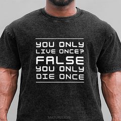 Maturelion You Only Live Once False. You Only Die Once. DTG Printing Washed Cotton T-Shirt