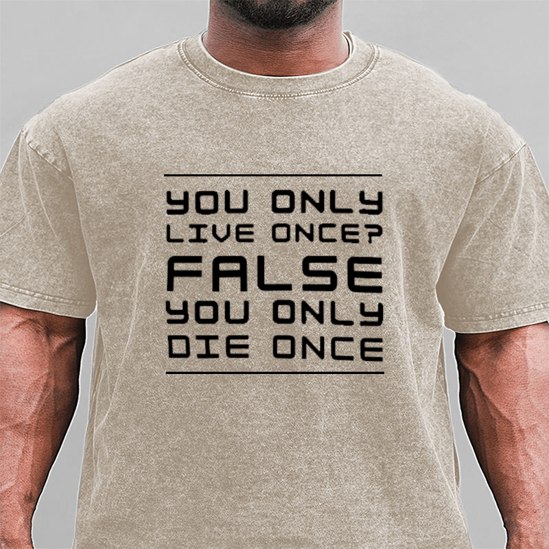 Maturelion You Only Live Once False. You Only Die Once. DTG Printing Washed Cotton T-Shirt